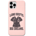 Long Shifts Big Dreams engraved silicone phone cover in Blush Pink